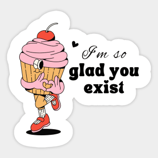 glad you exist Sticker